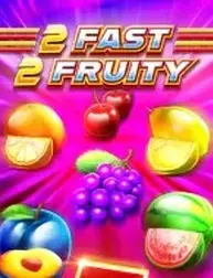 2 Fast 2 Fruity